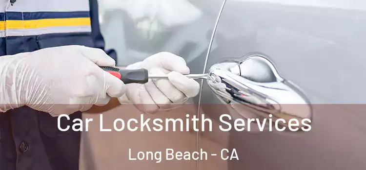 Car Locksmith Services Long Beach - CA