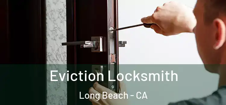Eviction Locksmith Long Beach - CA