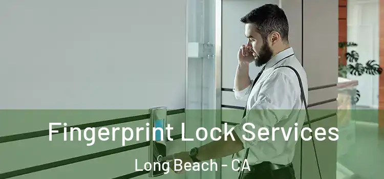 Fingerprint Lock Services Long Beach - CA