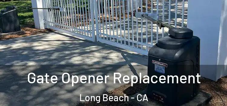 Gate Opener Replacement Long Beach - CA