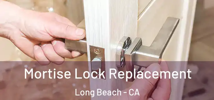 Mortise Lock Replacement Long Beach - CA