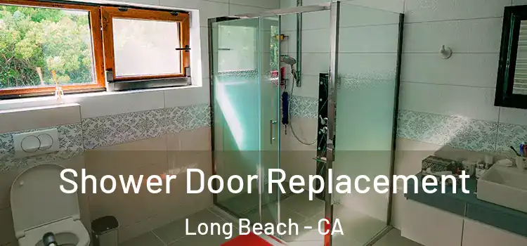 Shower Door Replacement Long Beach - CA